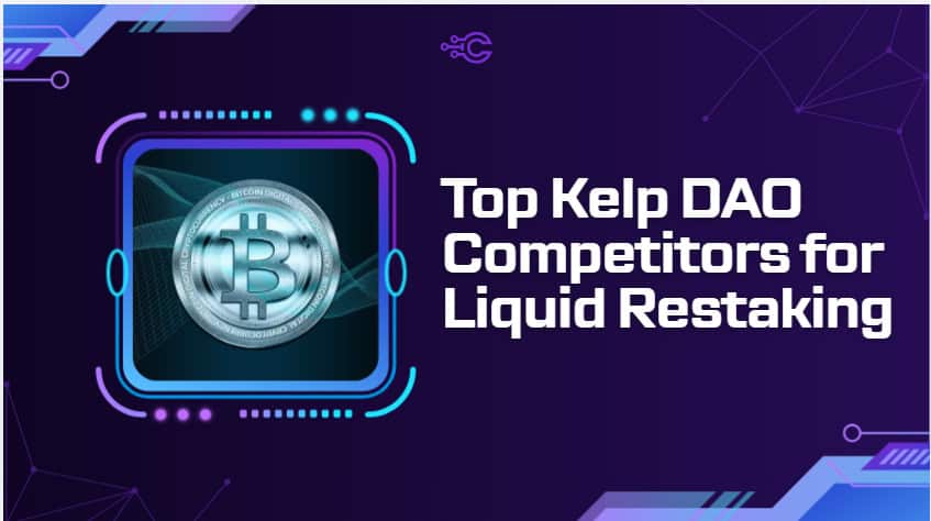 10 Top Kelp DAO Competitors for Liquid Restaking