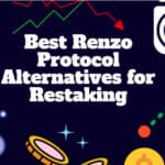 10 Best Renzo Protocol Alternatives for Restaking