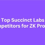 10 Top Succinct Labs Competitors for ZK Proving