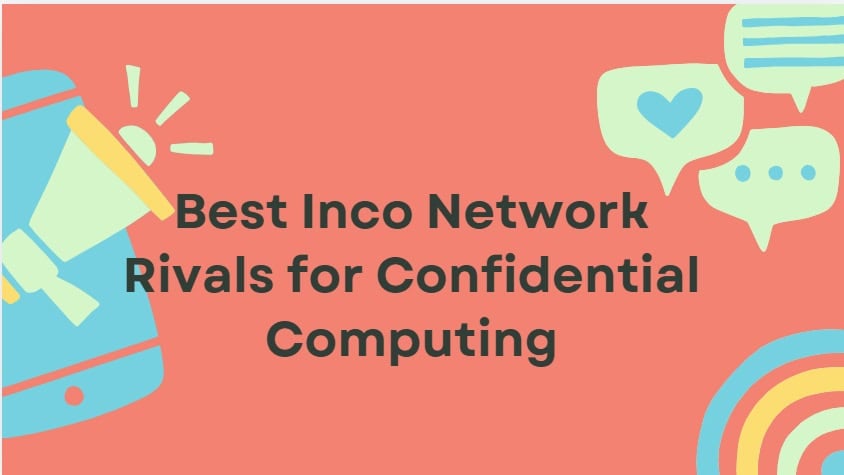 10 Best Inco Network Rivals for Confidential Computing
