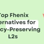 10 Top Fhenix Alternatives for Privacy-Preserving L2s