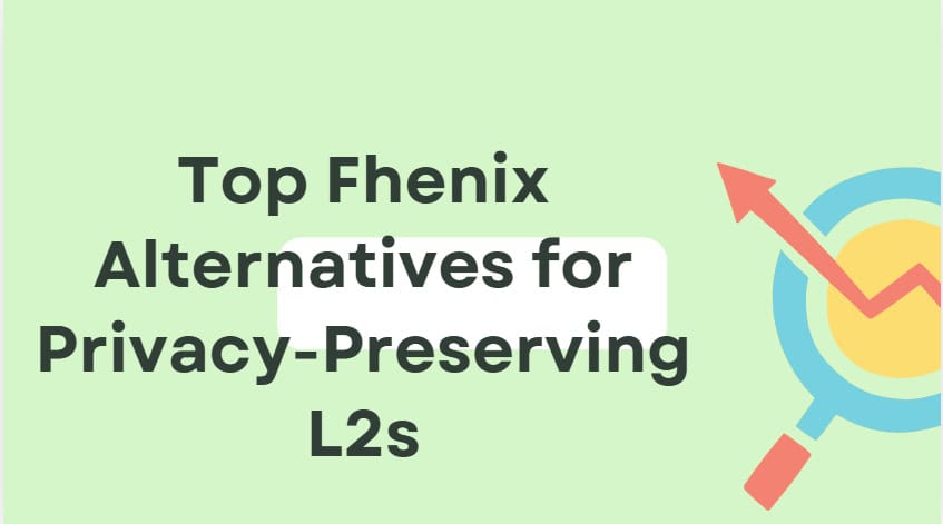 10 Top Fhenix Alternatives for Privacy-Preserving L2s