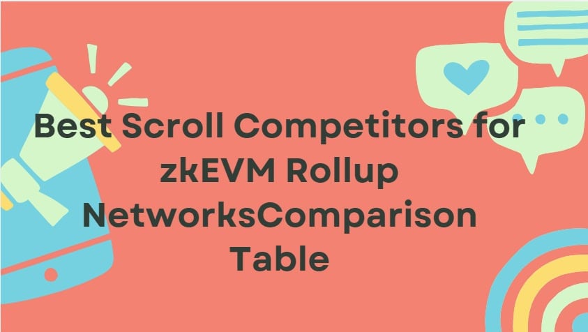 10 Best Scroll Competitors for zkEVM Rollup NetworksComparison Table