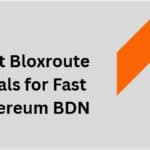 10 Best Bloxroute Rivals for Fast Ethereum BDN