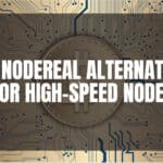 10 Top NodeReal Alternatives for High-Speed Nodes