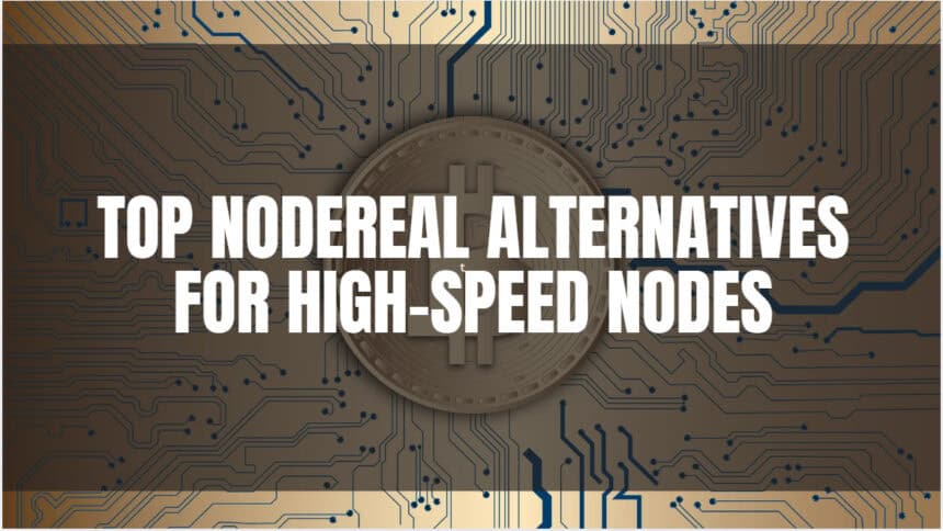 10 Top NodeReal Alternatives for High-Speed Nodes