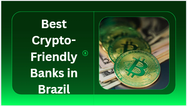 10 Best Crypto-Friendly Banks in Brazil in 2026