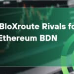 10 Best BloXroute Rivals for Fast Ethereum BDN in 2026