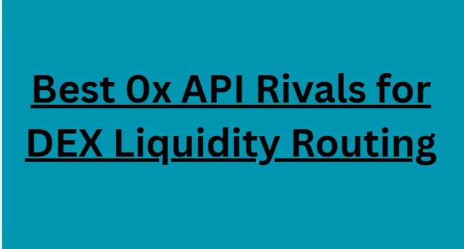 9 Best 0x API Rivals for DEX Liquidity Routing
