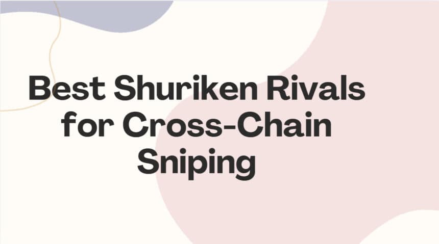 10 Best Shuriken Rivals for Cross-Chain Sniping