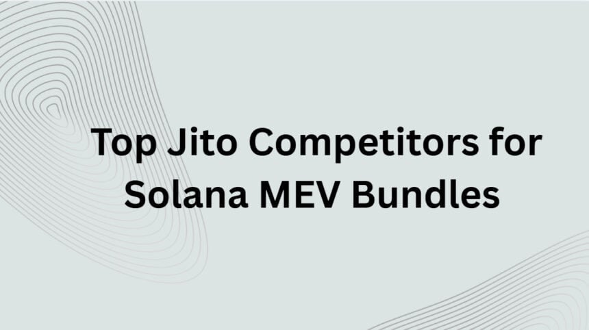 10 Top Jito Competitors for Solana MEV Bundles in 2026
