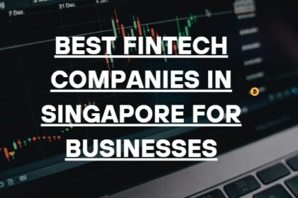 10 Best Fintech Companies in Singapore for Businesses in 2026