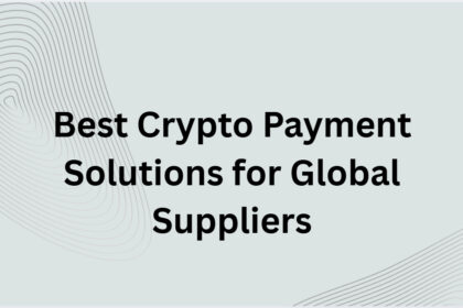 10 Best Crypto Payment Solutions for Global Suppliers 2026