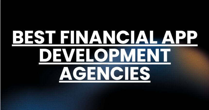 10 Best Financial App Development Agencies in 2026