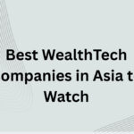 10 Best WealthTech Companies in Asia to Watch in 2026