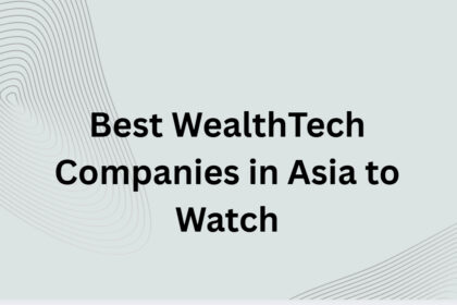 10 Best WealthTech Companies in Asia to Watch in 2026