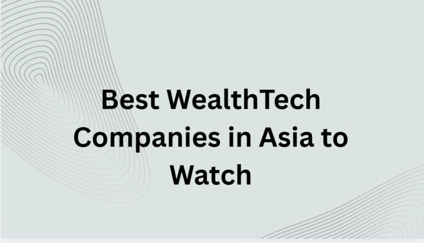 10 Best WealthTech Companies in Asia to Watch in 2026