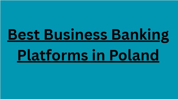 10 Best Business Banking Platforms in Poland in 2026
