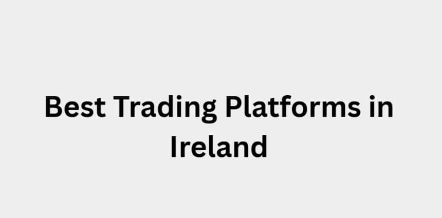 10 Best Trading Platforms in Ireland in 2026