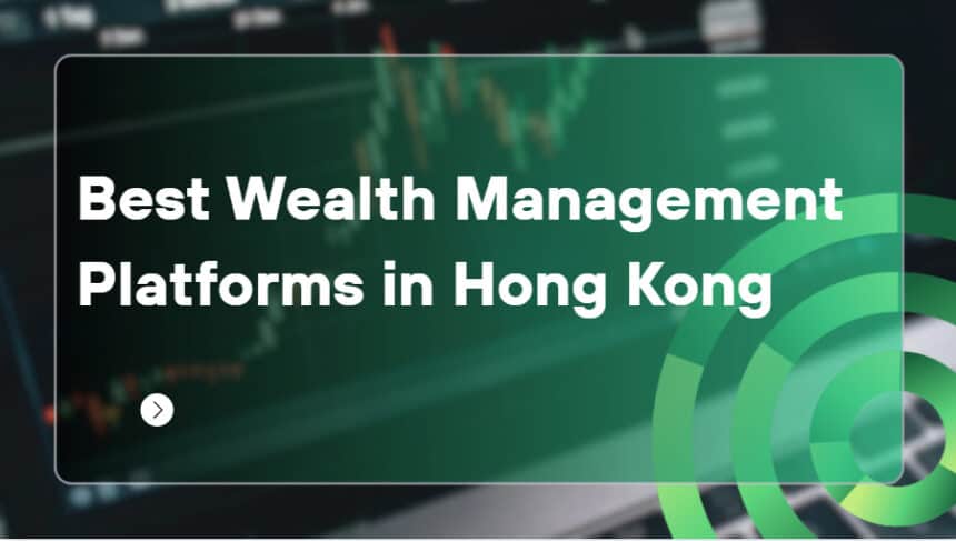 10 Best Wealth Management Platforms in Hong Kong in 2026