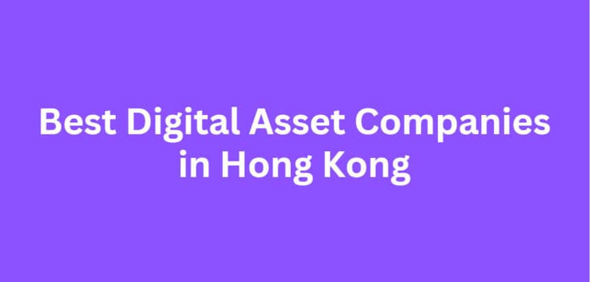 10 Best Digital Asset Companies in Hong Kong for 2026