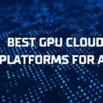 10 Best GPU Cloud Platforms for AI