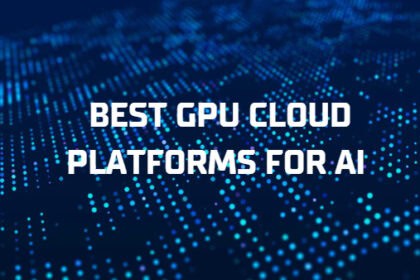 10 Best GPU Cloud Platforms for AI
