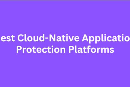 10 Best Cloud-Native Application Protection Platforms