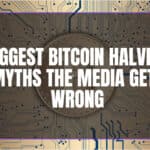 10 Biggest Bitcoin Halving Myths the Media Gets Wrong