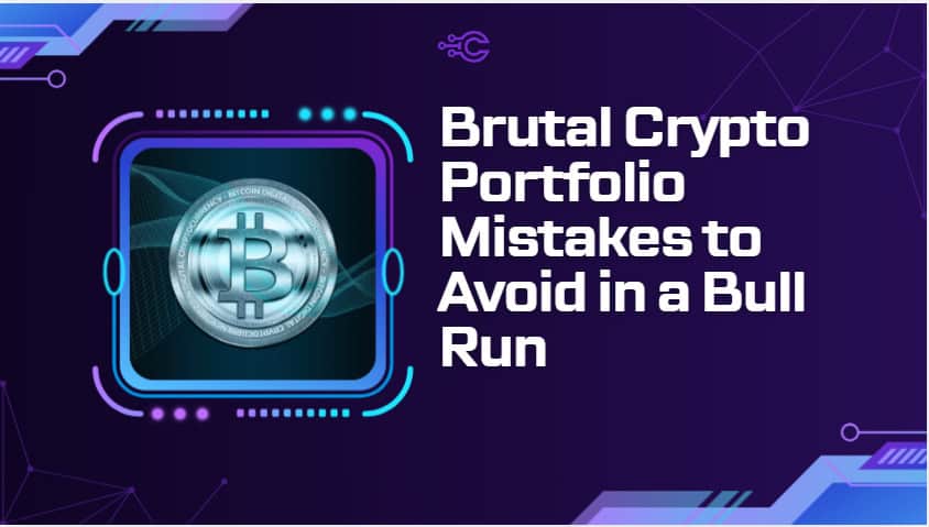 10 Brutal Crypto Portfolio Mistakes to Avoid in a Bull Run