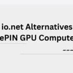 10 Best io.net Alternatives for DePIN GPU Compute