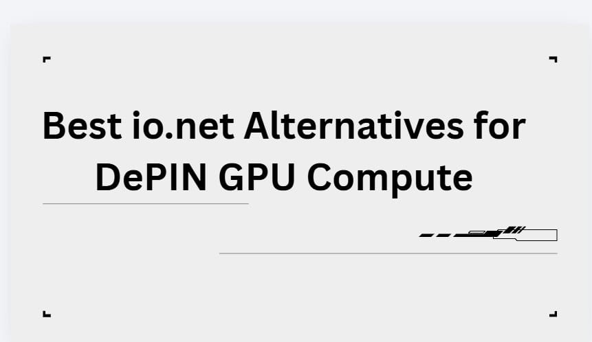 10 Best io.net Alternatives for DePIN GPU Compute
