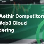 10 Top Aethir Competitors for Web3 Cloud Rendering