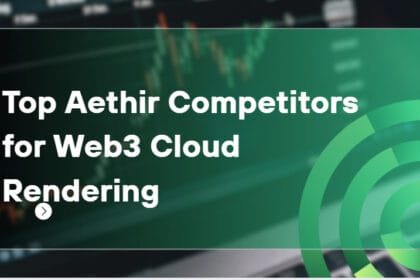 10 Top Aethir Competitors for Web3 Cloud Rendering