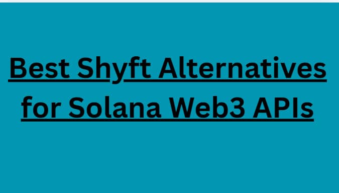 10 Best Shyft Alternatives for Solana Web3 APIs