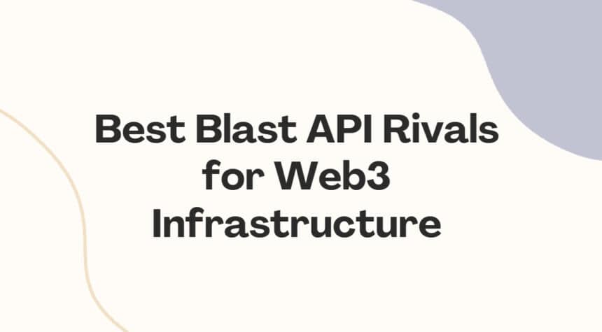 10 Best Blast API Rivals for Web3 Infrastructure