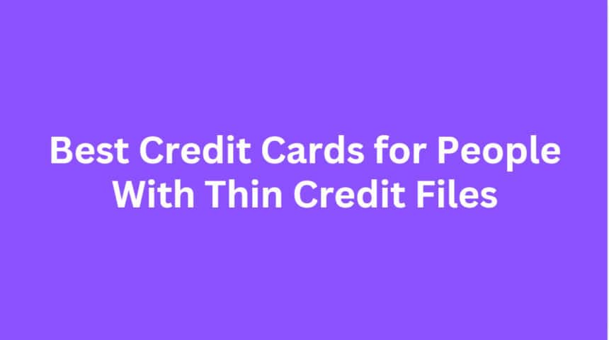 10 Best Credit Cards for People With Thin Credit Files