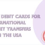 10 Best Debit Cards for International Money Transfers From the USA