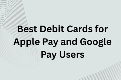 10 Best Debit Cards for Apple Pay and Google Pay Users