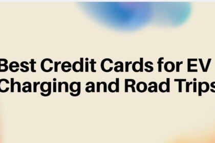 10 Best Credit Cards for EV Charging and Road Trips in 2026