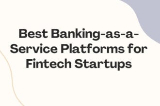 10 Best Banking-as-a-Service Platforms for Fintech Startups