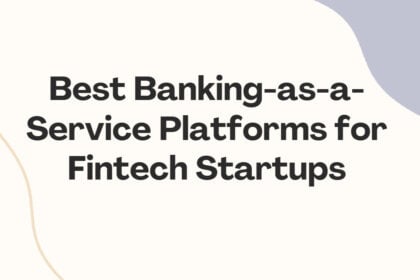 10 Best Banking-as-a-Service Platforms for Fintech Startups
