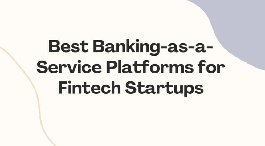 10 Best Banking-as-a-Service Platforms for Fintech Startups