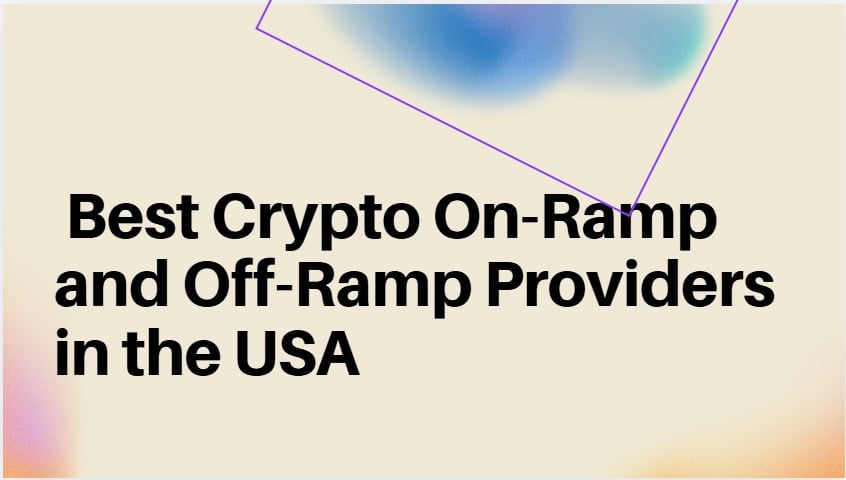 10 Best Crypto On-Ramp and Off-Ramp Providers in the USA
