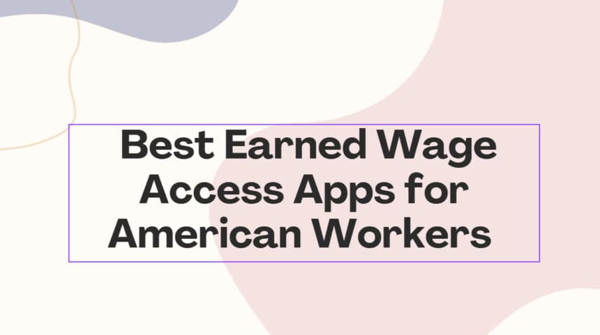10 Best Earned Wage Access Apps for American Workers in 2026