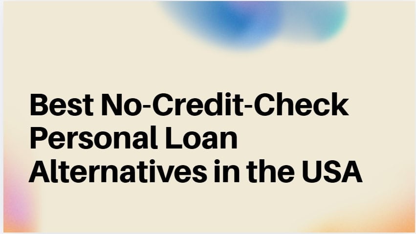 10 Best No-Credit-Check Personal Loan Alternatives in the USA