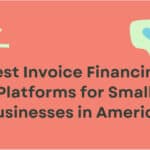 10 Best Invoice Financing Platforms for Small Businesses in America