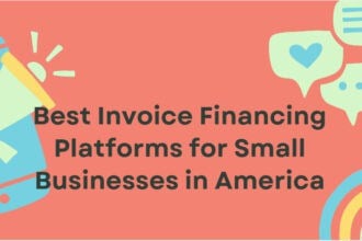 10 Best Invoice Financing Platforms for Small Businesses in America