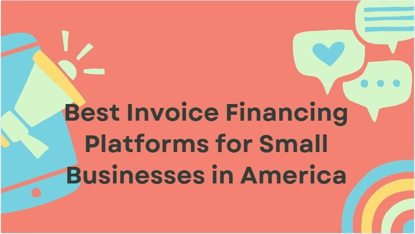 10 Best Invoice Financing Platforms for Small Businesses in America