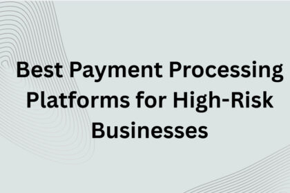 10 Best Payment Processing Platforms for High-Risk Businesses